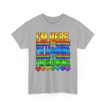 I'm Here, I'm Learning, I'm Growing Unisex T-Shirt – Rainbow Inspirational Graphic Tee, Self Growth and Positive Affirmation Shirt