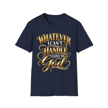 Whatever I Can't Handle I Give to God T-Shirt – Inspirational Christian Faith Graphic Tee, Gold Lettering Unisex Shirt