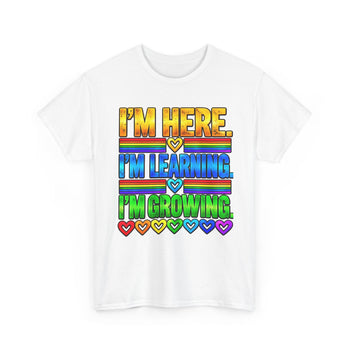I'm Here, I'm Learning, I'm Growing Unisex T-Shirt – Rainbow Inspirational Graphic Tee, Self Growth and Positive Affirmation Shirt