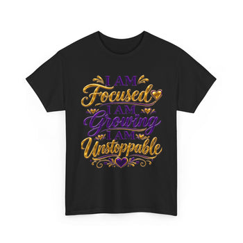I Am Focused I Am Growing I Am Unstoppable Women's Graphic T-Shirt – Inspirational Motivational Empowerment Tee