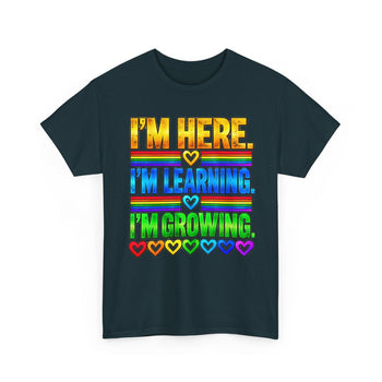 I'm Here, I'm Learning, I'm Growing Unisex T-Shirt – Rainbow Inspirational Graphic Tee, Self Growth and Positive Affirmation Shirt