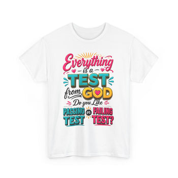 Everything Is a Test From God Unisex T-Shirt – Inspirational Christian Faith Graphic Tee, Passing or Failing Test Shirt