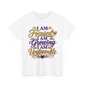 I Am Focused I Am Growing I Am Unstoppable Women's Graphic T-Shirt – Inspirational Motivational Empowerment Tee
