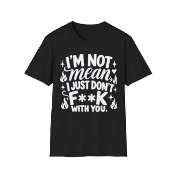 I'm Not Mean I Just Don't F**K With You Women's Graphic T-Shirt – Funny Sarcastic Attitude Tee
