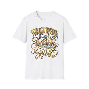 Whatever I Can't Handle I Give to God T-Shirt – Inspirational Christian Faith Graphic Tee, Gold Lettering Unisex Shirt