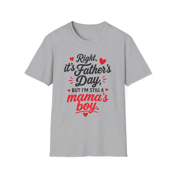 Right It's Father's Day But She's Mama's Boy T-Shirt – Funny Father's Day Shirt for Men, Mama's Boy Graphic Tee, Gift for Dad