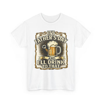 It's Father's Day I'll Drink to That Men's T-Shirt – Funny Beer Graphic Tee, Vintage Style Father's Day Gift for Dad