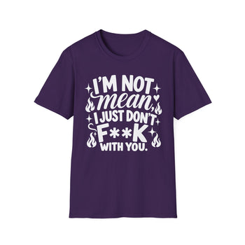 I'm Not Mean I Just Don't F**K With You Women's Graphic T-Shirt – Funny Sarcastic Attitude Tee