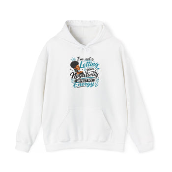 I'm Not Letting Your Negativity Affect My Energy Women's Hoodie – Inspirational Positive Energy Sweatshirt, Motivational Pullover
