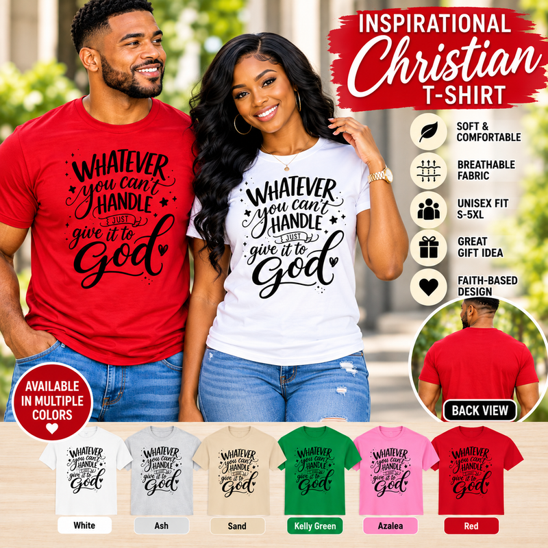 Whatever You Can't Handle Give It to God T-Shirt – Inspirational Christian Faith Graphic Tee for Men and Women