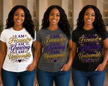 I Am Focused I Am Growing I Am Unstoppable Women's Graphic T-Shirt – Inspirational Motivational Empowerment Tee