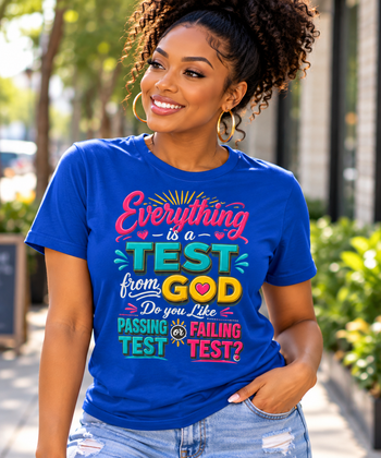 Everything Is a Test From God Unisex T-Shirt – Inspirational Christian Faith Graphic Tee, Passing or Failing Test Shirt