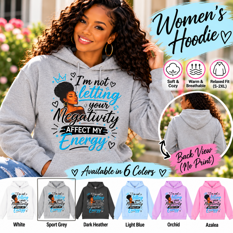 I'm Not Letting Your Negativity Affect My Energy Women's Hoodie – Inspirational Positive Energy Sweatshirt, Motivational Pullover