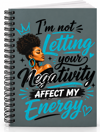 I'm Not Letting Your Negativity Affect My Energy Spiral Notebook – Inspirational Journal, Positive Mindset Writing Notebook, Empowerment Gift