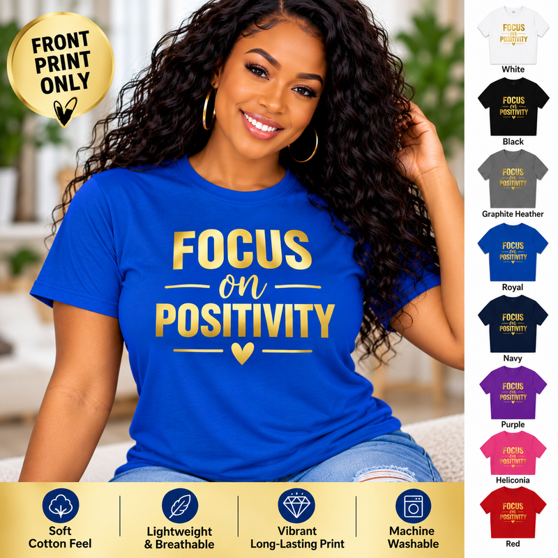 Focus on Positivity Unisex T-Shirt – Inspirational Motivational Graphic Tee, Positive Mindset Shirt for Men and Women