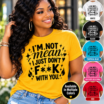 I'm Not Mean I Just Don't F**K With You Women's Graphic T-Shirt – Funny Sarcastic Attitude Tee