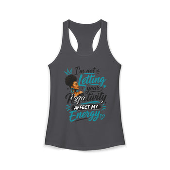 I'm Not Letting Your Negativity Affect My Energy Women's Racerback Tank Top – Positive Energy Motivational Shirt