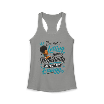I'm Not Letting Your Negativity Affect My Energy Women's Racerback Tank Top – Positive Energy Motivational Shirt