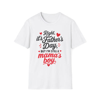 Right It's Father's Day But She's Mama's Boy T-Shirt – Funny Father's Day Shirt for Men, Mama's Boy Graphic Tee, Gift for Dad