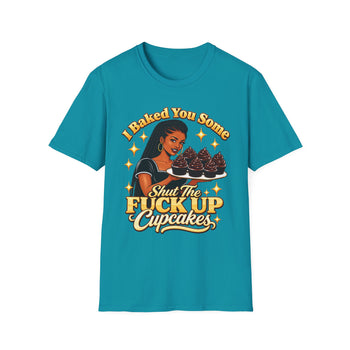 I Baked You Some Shut the Fuck Up Cupcakes T-Shirt – Funny Sarcastic Women's Graphic Tee