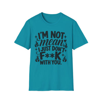 I'm Not Mean I Just Don't F**K With You Women's Graphic T-Shirt – Funny Sarcastic Attitude Tee