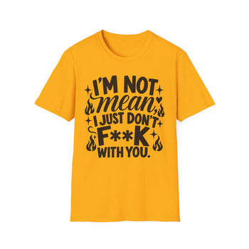 I'm Not Mean I Just Don't F**K With You Women's Graphic T-Shirt – Funny Sarcastic Attitude Tee