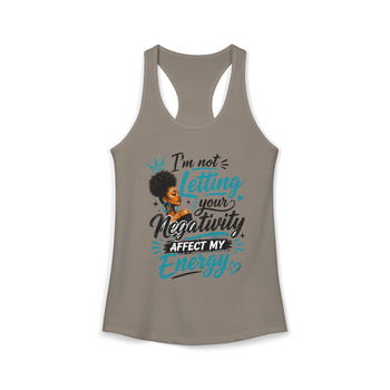 I'm Not Letting Your Negativity Affect My Energy Women's Racerback Tank Top – Positive Energy Motivational Shirt