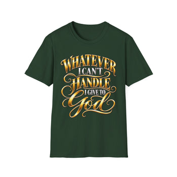Whatever I Can't Handle I Give to God T-Shirt – Inspirational Christian Faith Graphic Tee, Gold Lettering Unisex Shirt