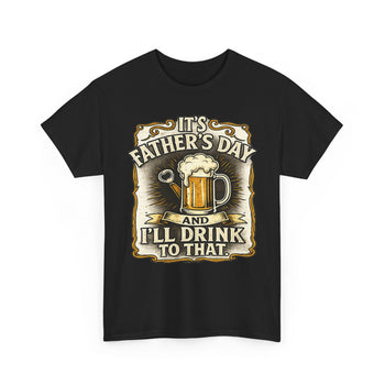 It's Father's Day I'll Drink to That Men's T-Shirt – Funny Beer Graphic Tee, Vintage Style Father's Day Gift for Dad